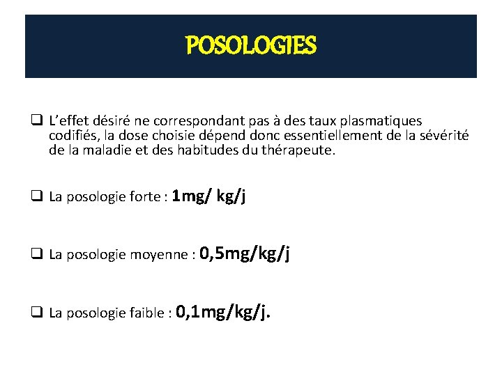 POSOLOGIES q L’effet désiré ne correspondant pas à des taux plasmatiques codifiés, la dose