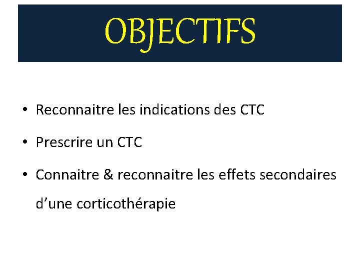 OBJECTIFS • Reconnaitre les indications des CTC • Prescrire un CTC • Connaitre & OBJECTIFS • Reconnaitre les indications des CTC • Prescrire un CTC • Connaitre &