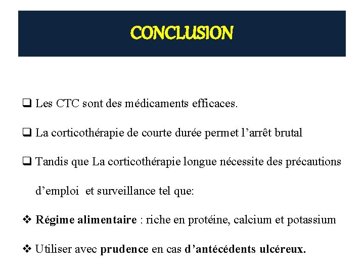 CONCLUSION q Les CTC sont des médicaments efficaces. q La corticothérapie de courte durée