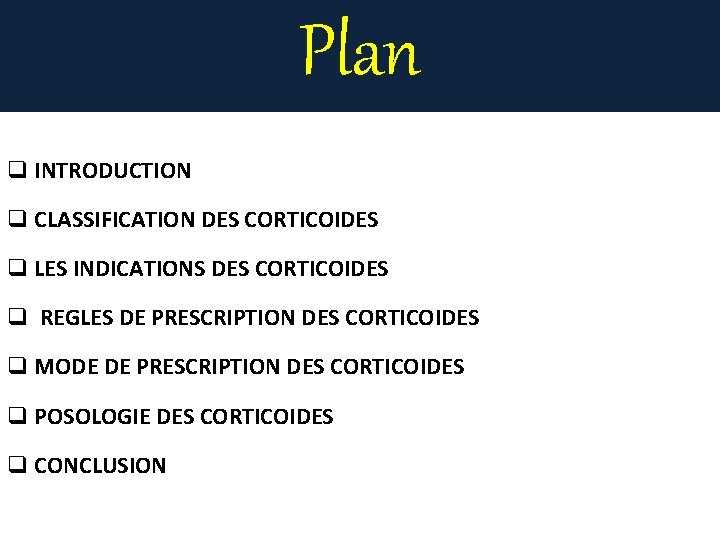 Plan q INTRODUCTION q CLASSIFICATION DES CORTICOIDES q LES INDICATIONS DES CORTICOIDES q REGLES
