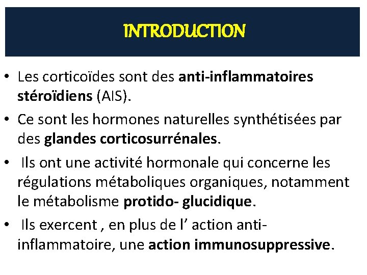 INTRODUCTION • Les corticoïdes sont des anti-inflammatoires stéroïdiens (AIS). • Ce sont les hormones