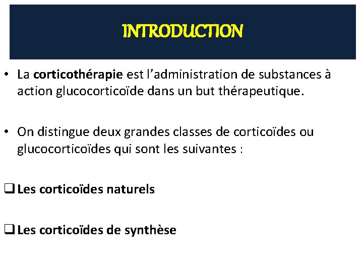 INTRODUCTION • La corticothérapie est l’administration de substances à action glucocorticoïde dans un but