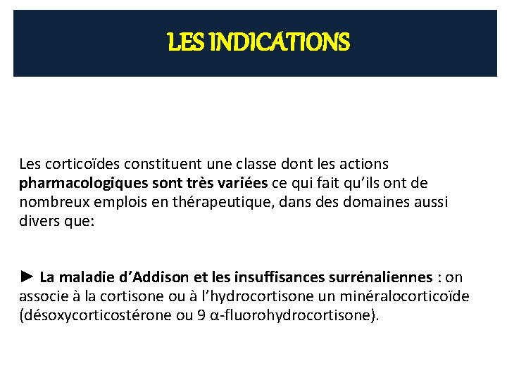 LES INDICATIONS Les corticoïdes constituent une classe dont les actions pharmacologiques sont très variées LES INDICATIONS Les corticoïdes constituent une classe dont les actions pharmacologiques sont très variées