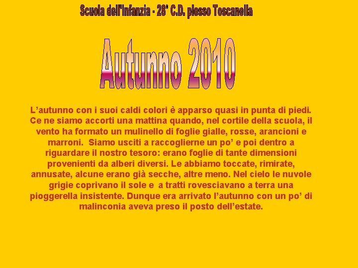 L’autunno con i suoi caldi colori è apparso quasi in punta di piedi. Ce