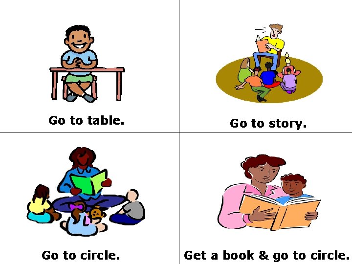 Go to table. Go to circle. Go to story. Get a book & go