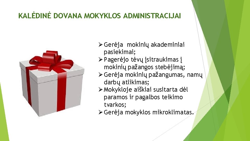 KALĖDINĖ DOVANA MOKYKLOS ADMINISTRACIJAI Ø Gerėja mokinių akademiniai pasiekimai; Ø Pagerėjo tėvų įsitraukimas į