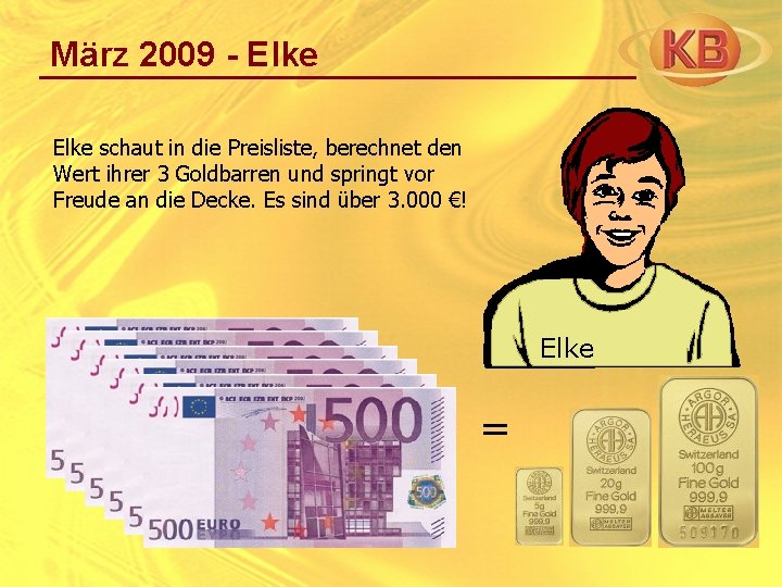 März 2009 - Elke schaut in die Preisliste, berechnet den Wert ihrer 3 Goldbarren