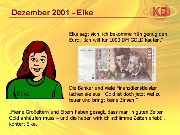 Dezember 2001 - Elke sagt sich, ich bekomme früh genug den Euro. „Ich will