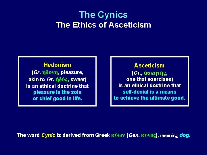 The Cynics The Ethics of Asceticism Hedonism Asceticism (Gr. ήδονή, pleasure, akin to Gr.