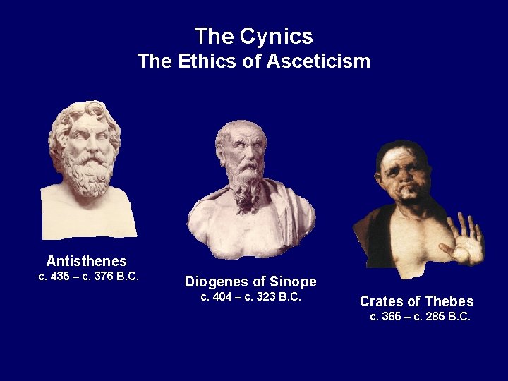 The Cynics The Ethics of Asceticism Antisthenes c. 435 – c. 376 B. C.