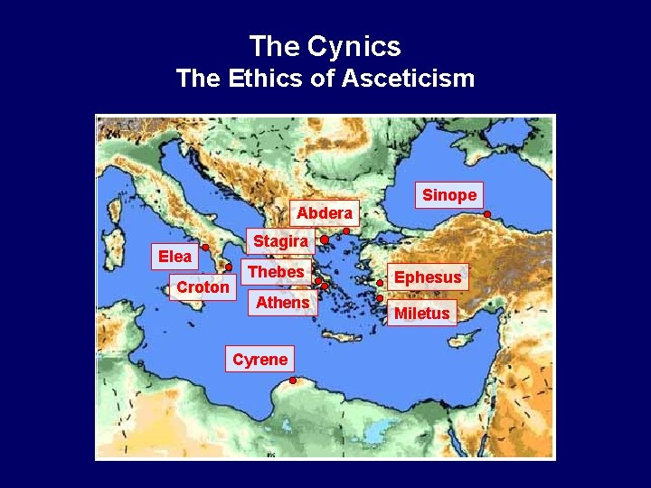 The Cynics The Ethics of Asceticism Abdera Elea Croton Sinope Stagira Thebes Athens Cyrene