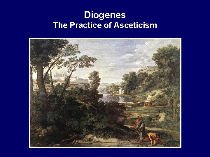 Diogenes The Practice of Asceticism Nicolas Poussin. Landscape with Diogenes. 