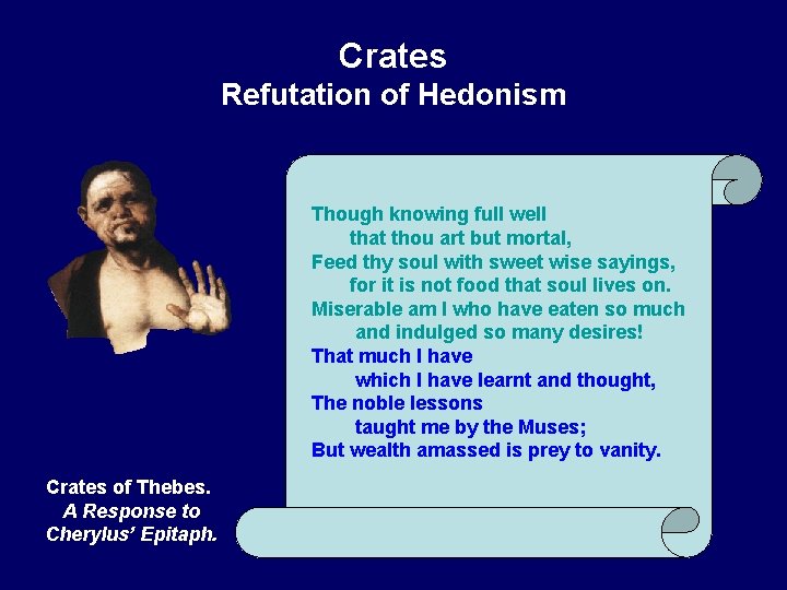 Crates Refutation of Hedonism Though knowing full well that thou art but mortal, Feed