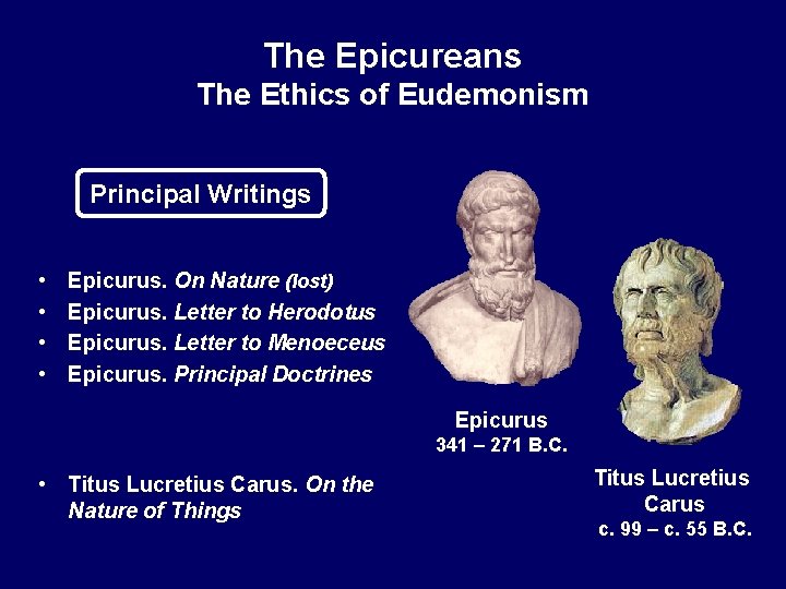 The Epicureans The Ethics of Eudemonism Principal Writings • • Epicurus. On Nature (lost)