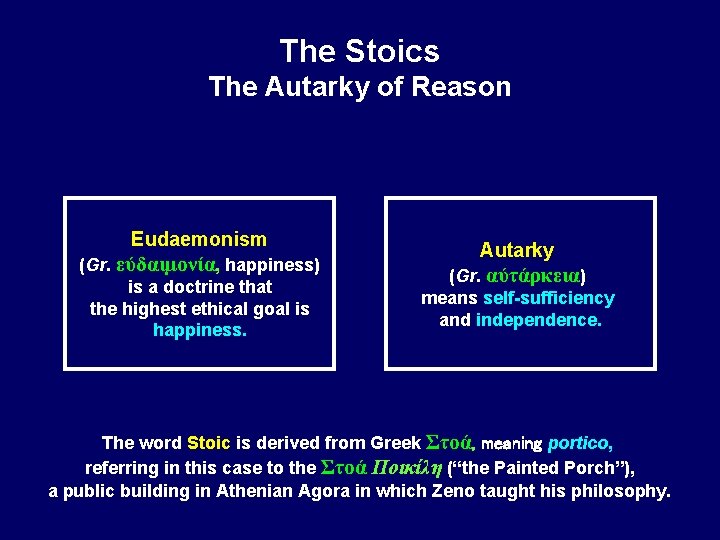 The Stoics The Autarky of Reason Eudaemonism (Gr. εύδαιμονία, happiness) is a doctrine that