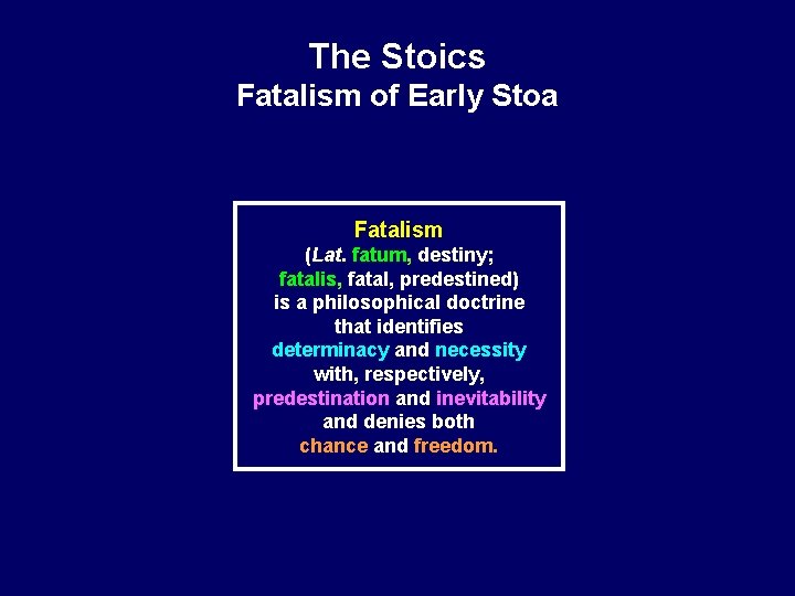 The Stoics Fatalism of Early Stoa Fatalism (Lat. fatum, destiny; fatalis, fatal, predestined) is