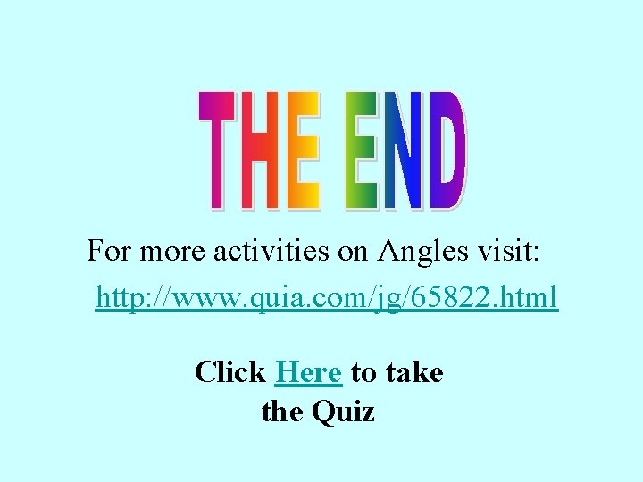 End blah For more activities on Angles visit: http: //www. quia. com/jg/65822. html Click