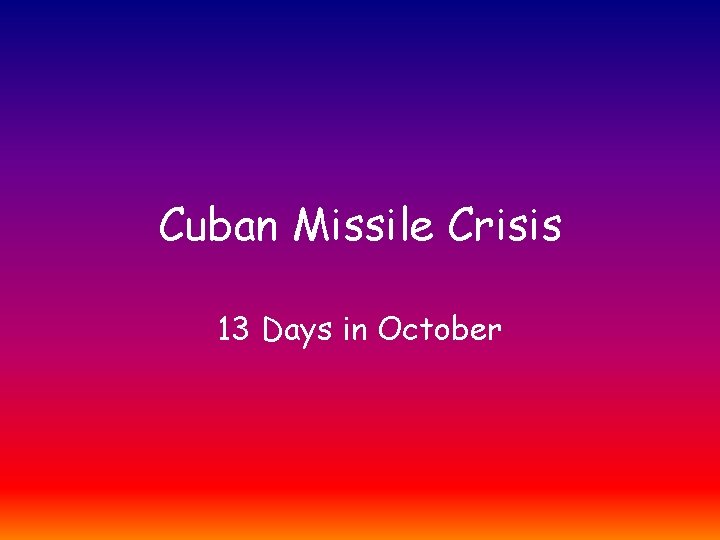 Cuban Missile Crisis 13 Days in October 