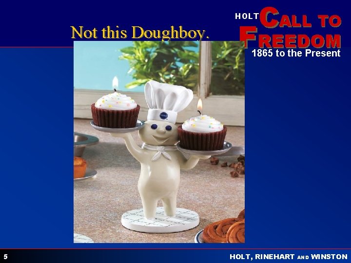 CALL TO HOLT Not this Doughboy. FREEDOM 1865 to the Present 5 HOLT, RINEHART