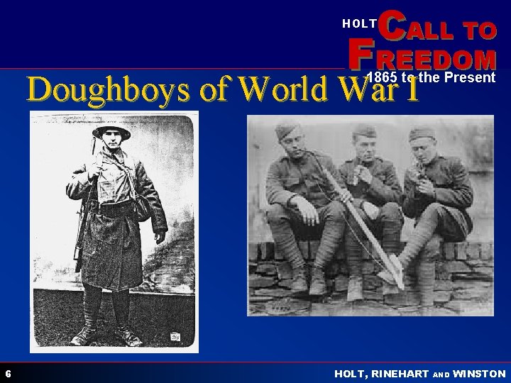CALL TO HOLT FREEDOM Doughboys of World War I 1865 to the Present 6