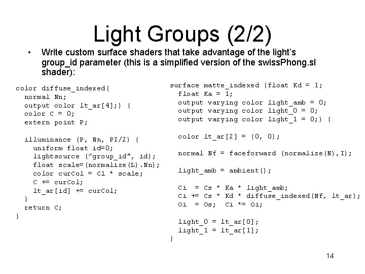 Light Groups (2/2) • Write custom surface shaders that take advantage of the light’s