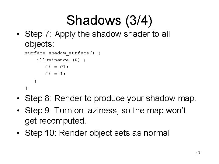 Shadows (3/4) • Step 7: Apply the shadow shader to all objects: surface shadow_surface()