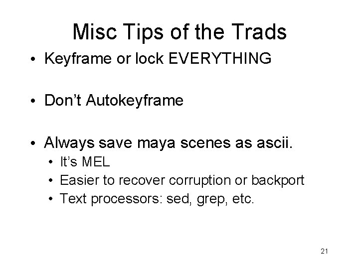 Misc Tips of the Trads • Keyframe or lock EVERYTHING • Don’t Autokeyframe •