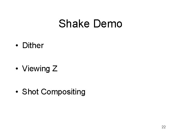 Shake Demo • Dither • Viewing Z • Shot Compositing 22 