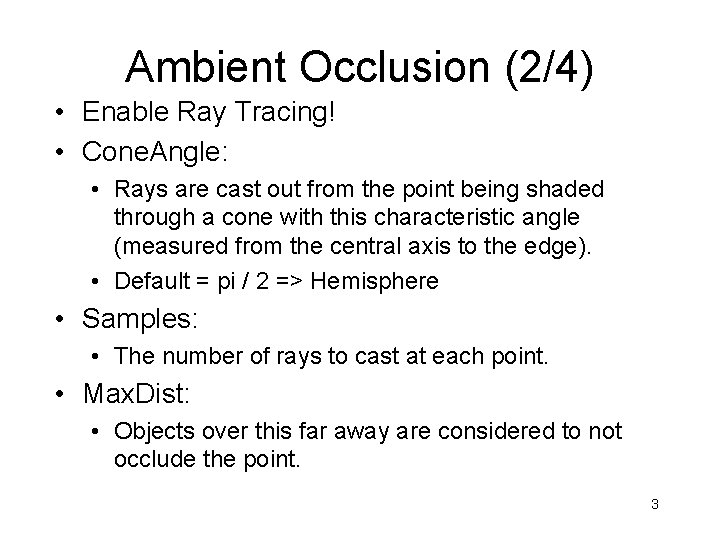 Ambient Occlusion (2/4) • Enable Ray Tracing! • Cone. Angle: • Rays are cast