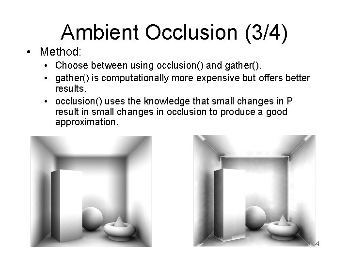 Ambient Occlusion (3/4) • Method: • Choose between using occlusion() and gather(). • gather()