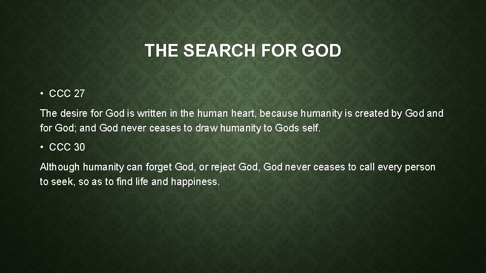 THE SEARCH FOR GOD • CCC 27 The desire for God is written in