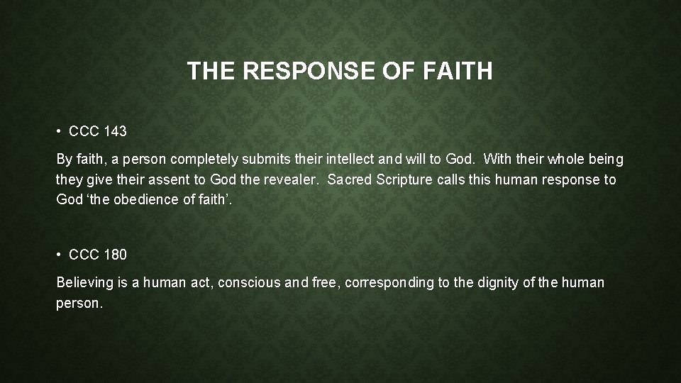 THE RESPONSE OF FAITH • CCC 143 By faith, a person completely submits their