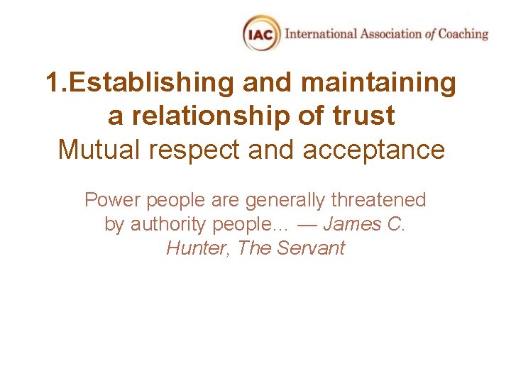 1. Establishing and maintaining a relationship of trust Mutual respect and acceptance Power people