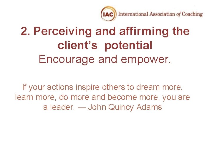 2. Perceiving and affirming the client’s potential Encourage and empower. If your actions inspire