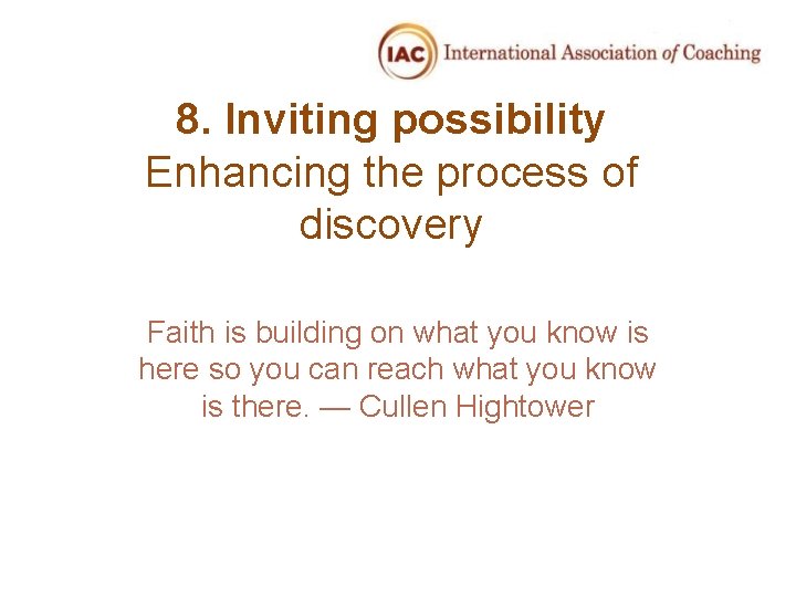 8. Inviting possibility Enhancing the process of discovery Faith is building on what you