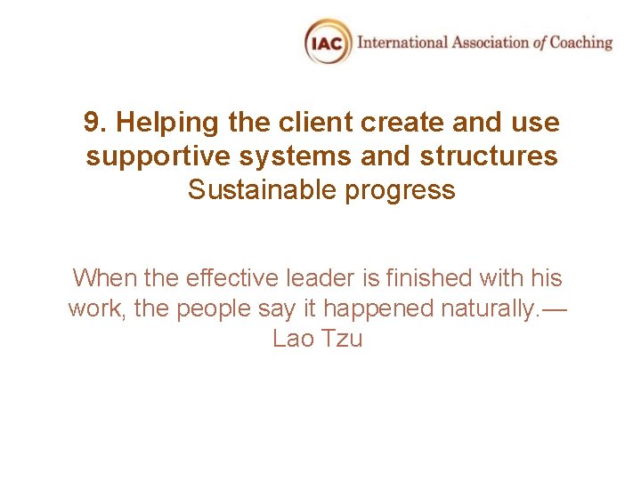 9. Helping the client create and use supportive systems and structures Sustainable progress When