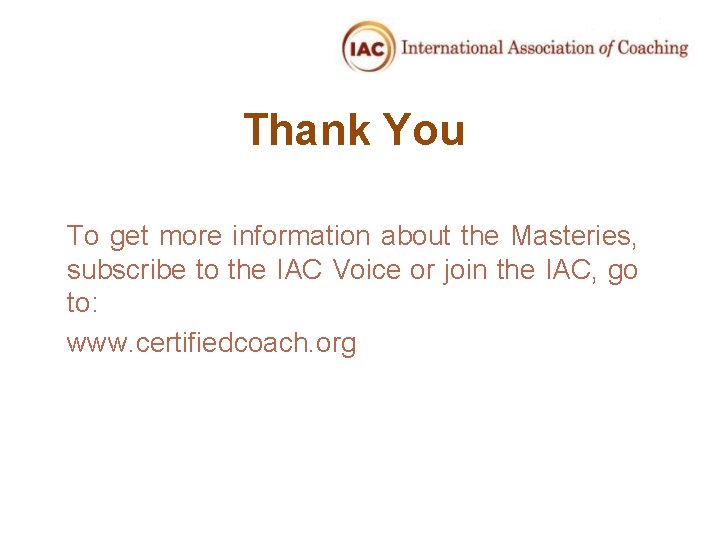Thank You To get more information about the Masteries, subscribe to the IAC Voice