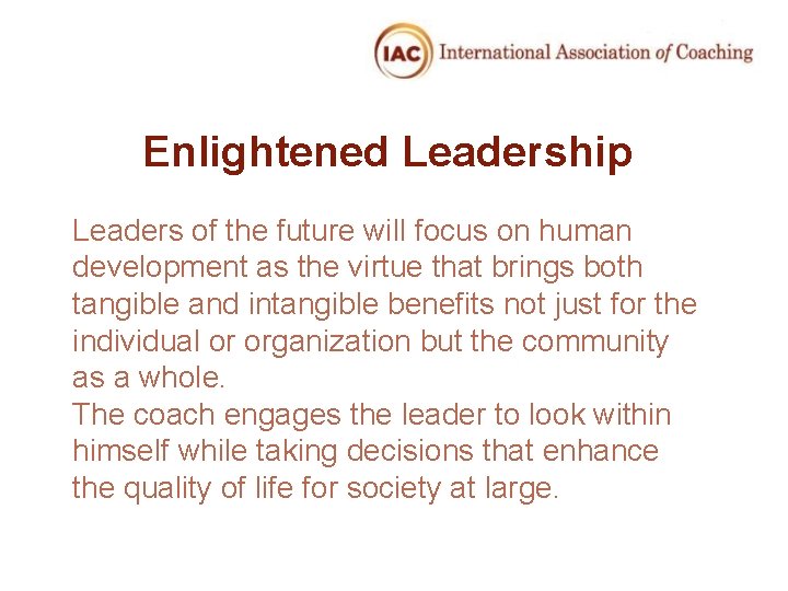 Enlightened Leadership Leaders of the future will focus on human development as the virtue