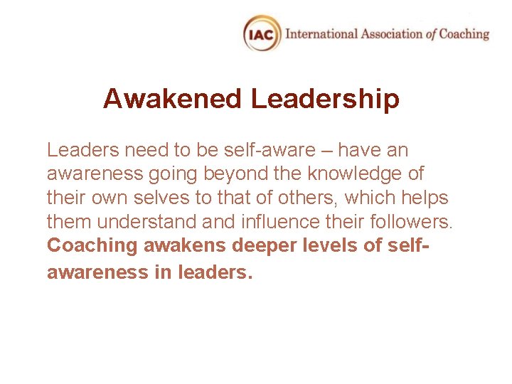 Awakened Leadership Leaders need to be self-aware – have an awareness going beyond the