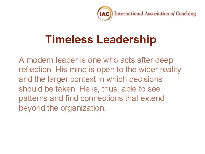 Timeless Leadership A modern leader is one who acts after deep reflection. His mind