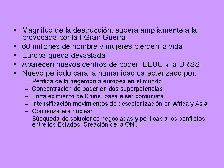  • Magnitud de la destrucción: supera ampliamente a la provocada por la I