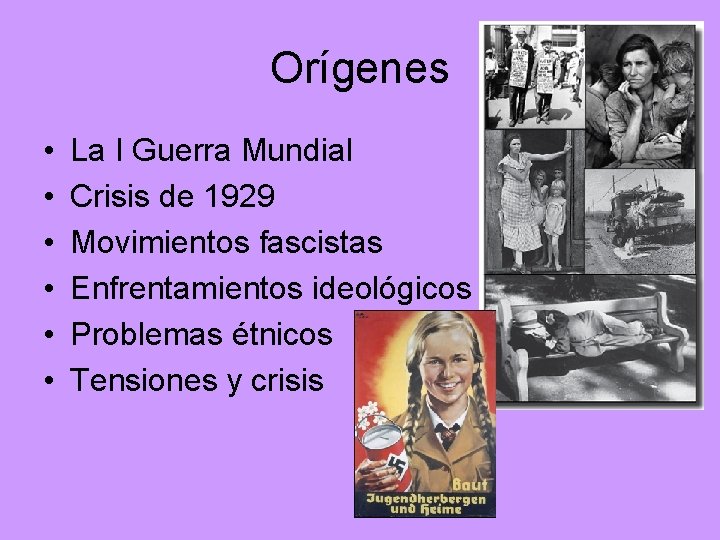 Orígenes • • • La I Guerra Mundial Crisis de 1929 Movimientos fascistas Enfrentamientos
