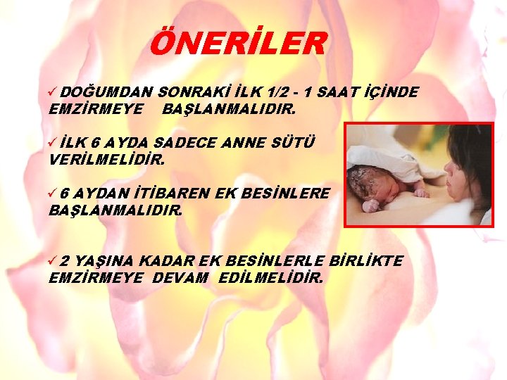 ÖNERİLER üDOĞUMDAN SONRAKİ İLK 1/2 - 1 SAAT İÇİNDE EMZİRMEYE BAŞLANMALIDIR. üİLK 6 AYDA