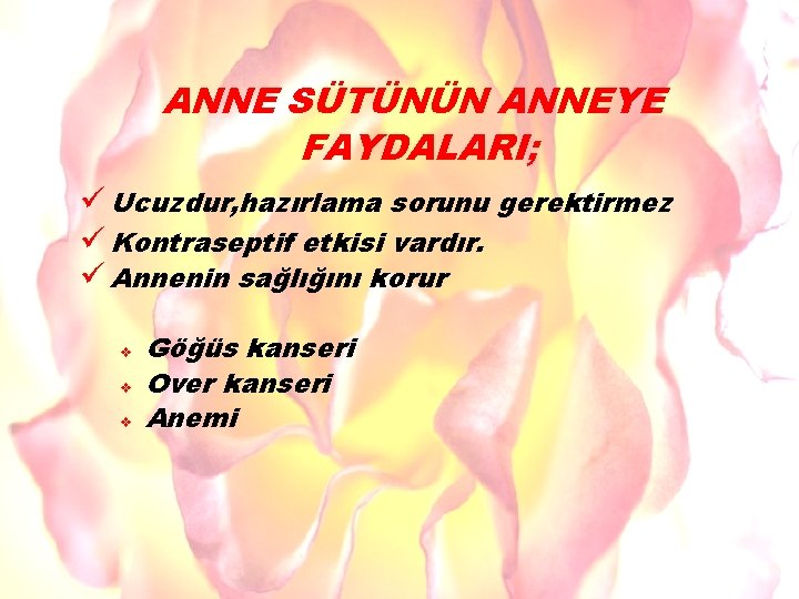 ANNE SÜTÜNÜN ANNEYE FAYDALARI; ü Ucuzdur, hazırlama sorunu gerektirmez ü Kontraseptif etkisi vardır. ü