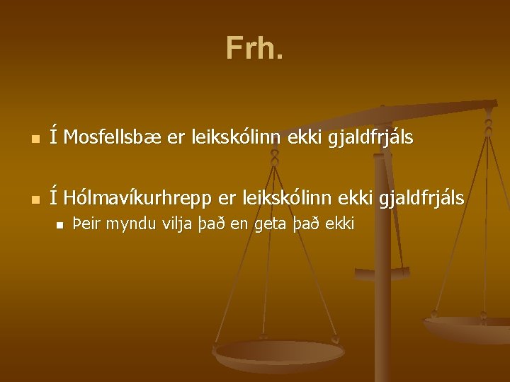Frh. n Í Mosfellsbæ er leikskólinn ekki gjaldfrjáls n Í Hólmavíkurhrepp er leikskólinn ekki Frh. n Í Mosfellsbæ er leikskólinn ekki gjaldfrjáls n Í Hólmavíkurhrepp er leikskólinn ekki