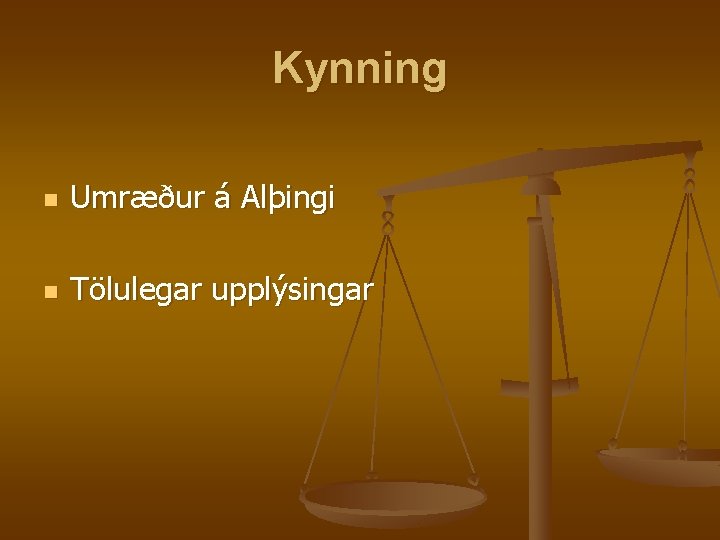 Kynning n Umræður á Alþingi n Tölulegar upplýsingar Kynning n Umræður á Alþingi n Tölulegar upplýsingar