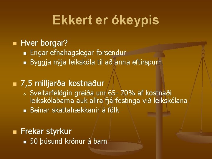 Ekkert er ókeypis n Hver borgar? n n n 7, 5 milljarða kostnaður o Ekkert er ókeypis n Hver borgar? n n n 7, 5 milljarða kostnaður o