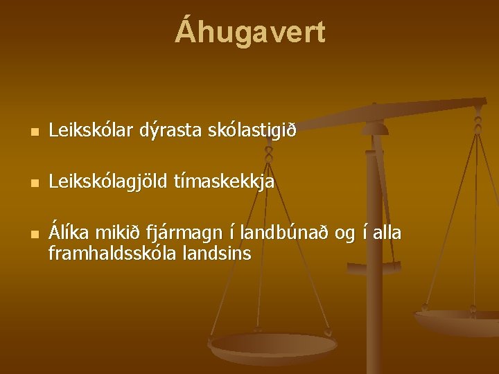 Áhugavert n Leikskólar dýrasta skólastigið n Leikskólagjöld tímaskekkja n Álíka mikið fjármagn í landbúnað Áhugavert n Leikskólar dýrasta skólastigið n Leikskólagjöld tímaskekkja n Álíka mikið fjármagn í landbúnað