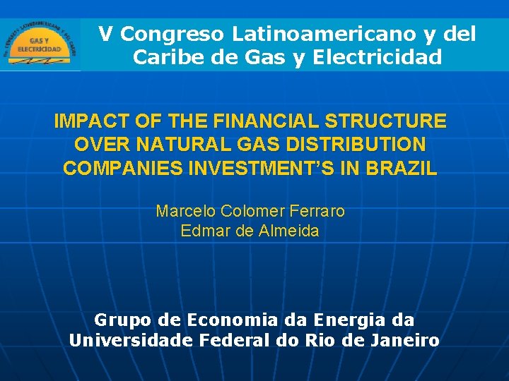 V Congreso Latinoamericano y del Caribe de Gas y Electricidad IMPACT OF THE FINANCIAL