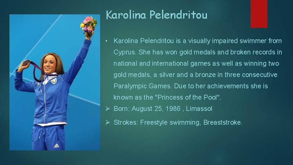 Karolina Pelendritou • Karolina Pelendritou is a visually impaired swimmer from Cyprus. She has